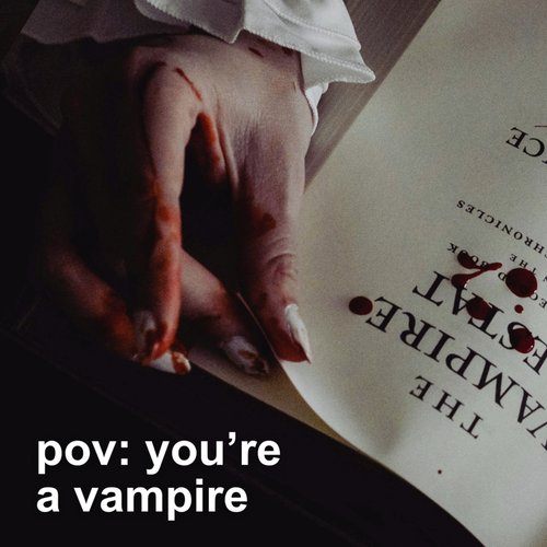 pov: you're a vampire