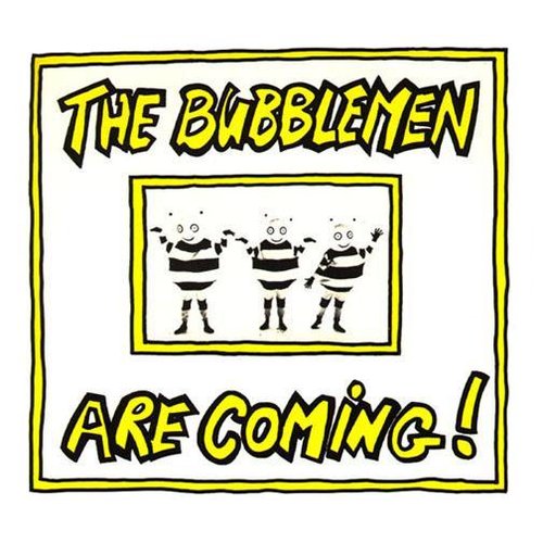 The Bubblemen Are Coming!