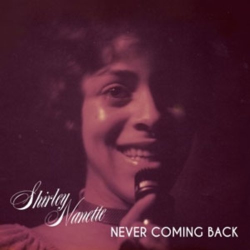 Truth & Soul Presents Shirley Nanette - Never Coming Back