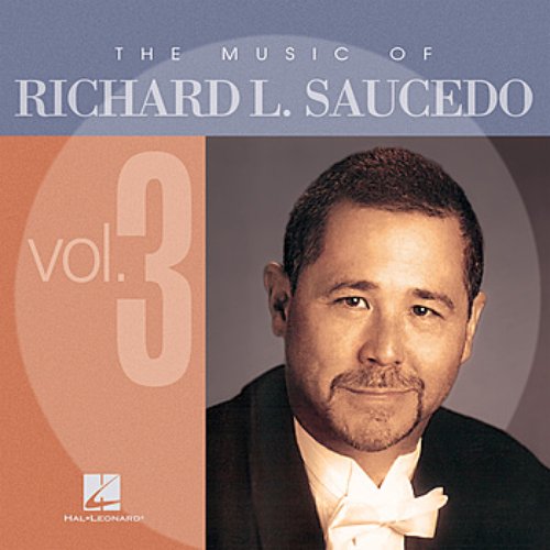 The Music of Richard L. Saucedo, Vol. 3