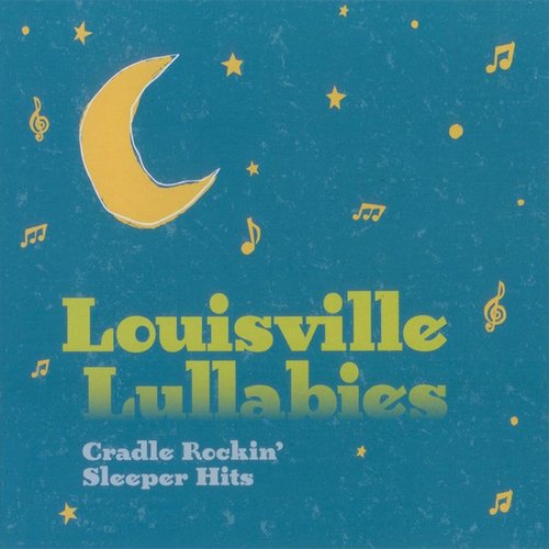 Louisville Lullabies: Cradle Rockin' Sleeper Hits