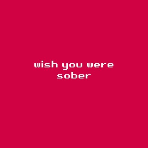 Wish You Were Sober
