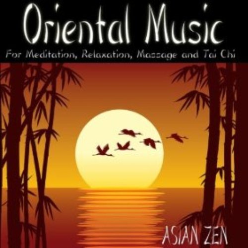 Asian Zen: Oriental Music For Meditation, Relaxation, Massage and Tai Chi