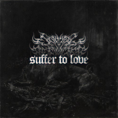 SUFFER TO LOVE