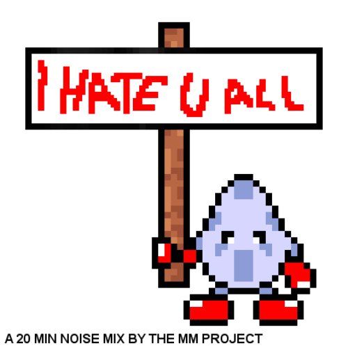 I HATE U ALL