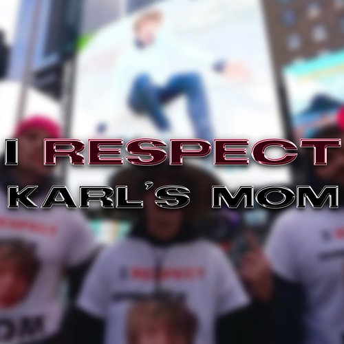 I RESPECT KARL'S MOM