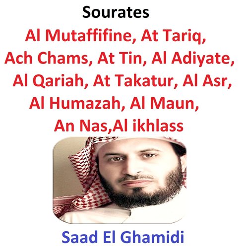 Sourates Al Mutaffifine, At Tariq, Ach Chams, At Tin, Al Adiyate, Al Qariah, At Takatur, Al Asr, Al Humazah, Al Maun, An Nas,al Ikhlass (Quran - Coran - Islam)