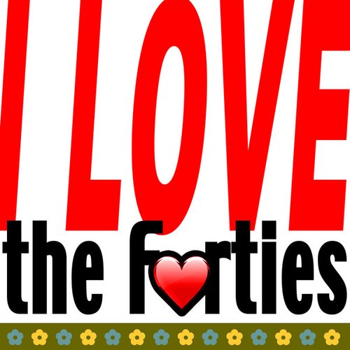 I Love the Forties