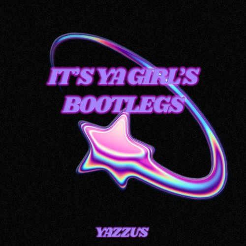 IT'S YA GIRL'S BOOTLEGS