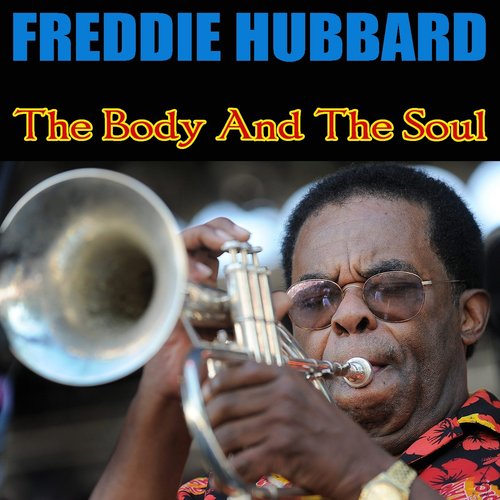 Freddie Hubbard: The Body and the Soul