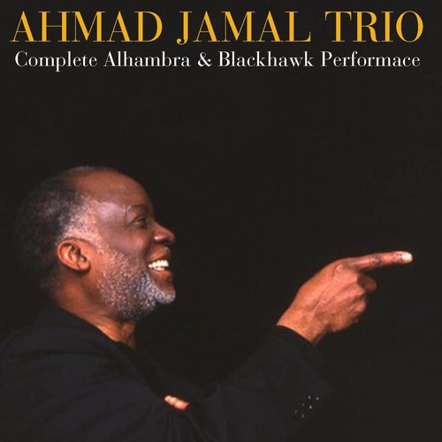 Ahmad Jamal Trio: Complete Alhambra & Blackhawk Performances