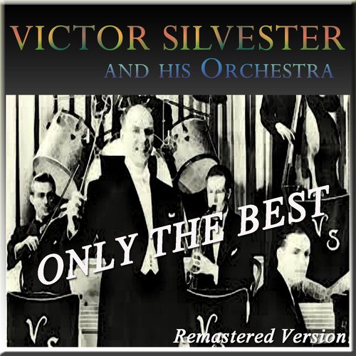 Victor Sylvester and His Orchestra: Only the Best (Remastered Version)