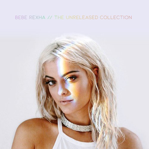 The Unreleased Collection Bebe Rexha Last Fm