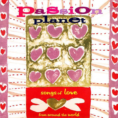 Passion Planet - Songs Of Love From Around The World