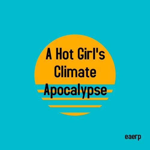 A Hot Girl's Climate Apocalypse [Explicit]