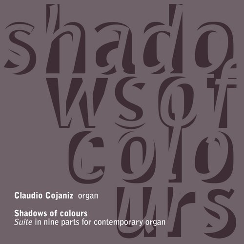 Cojaniz: Shadows of Colours - Suite In Nine Parts for Contemporary Organ: Live at Frari in Venice with Vincenzo Mascioni's Pipe Organ - Opus 398