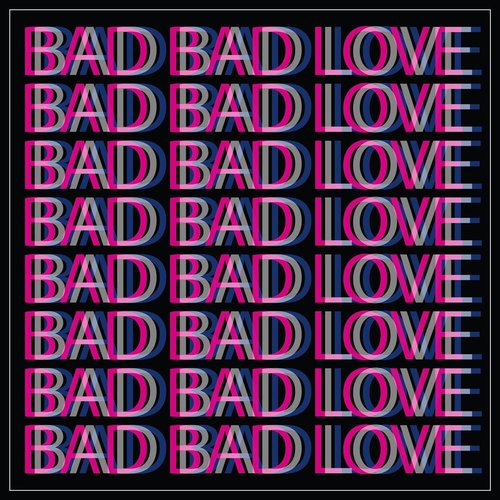 Bad Bad Love