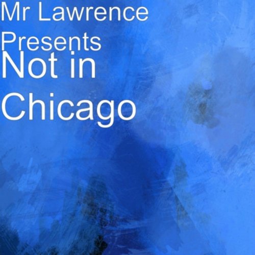 Not in Chicago (Mr Lawrence Presents Not in Chicago)