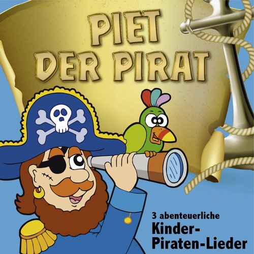 Piet der Pirat (3 abenteuerliche Kinder-Piraten-Lieder)
