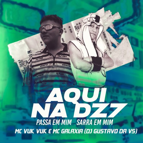 Aqui na Dz7 Passa em Mim Sarra em Mim (feat. Mc Vuk Vuk & Mc Galaxia)