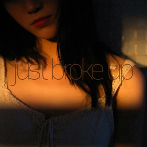 just broke up