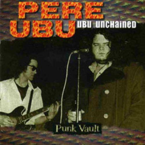 Ubu Unchained — Pere Ubu | Last.fm