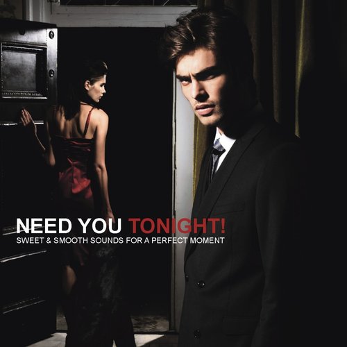 Need You Tonight! - Sweet & Smooth Sounds For A Perfect Moment
