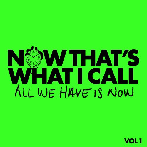 Now That's What I Call All We Have Is Now Vol. 1