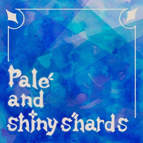 Pale and Shiny Shards