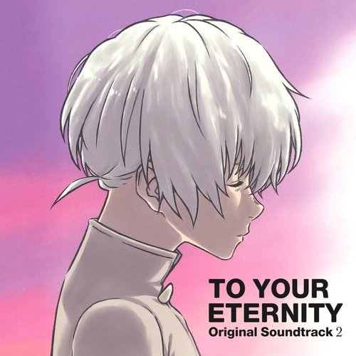 TO YOUR ETERNITY Original Soundtrack 2