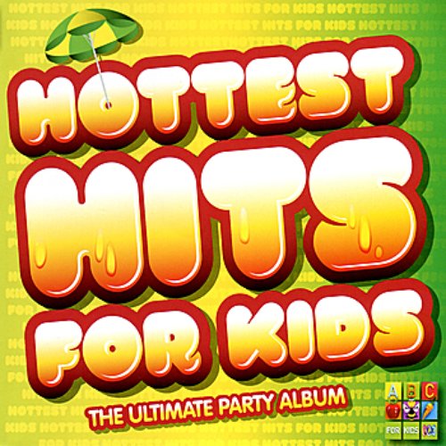 Hottest Hits for Kids : The Ultimate Party Album