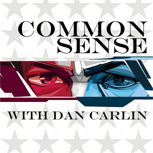 Common Sense with Dan Carlin