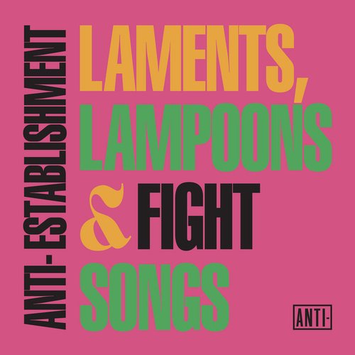 Anti - Establishment Laments, Lampoons & Fight Songs
