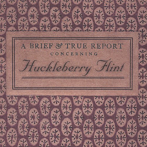 A Brief and True Report Concerning Huckleberry Flint