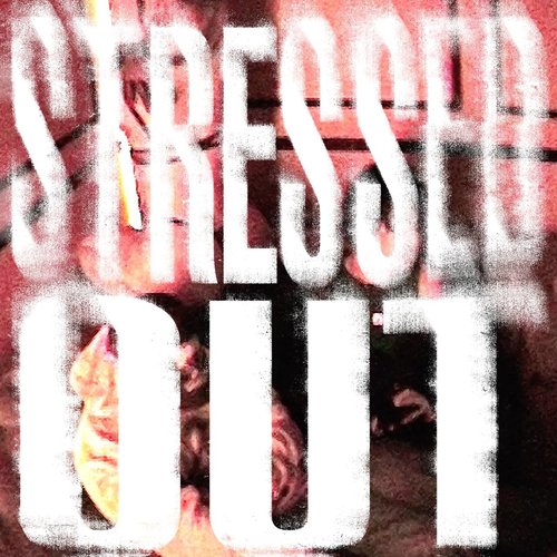 STRESSED OUT