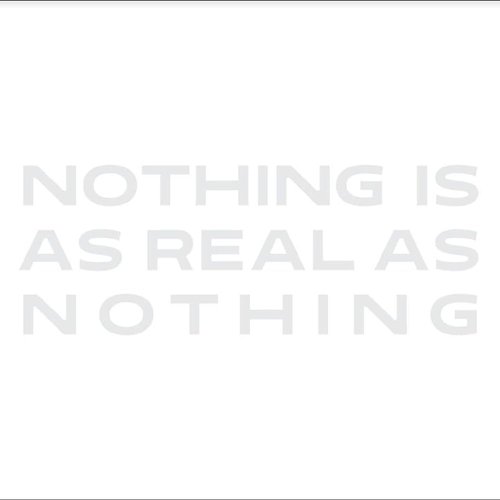 NOTHING IS AS REAL AS NOTHING