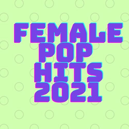 Female Pop Hits 2021
