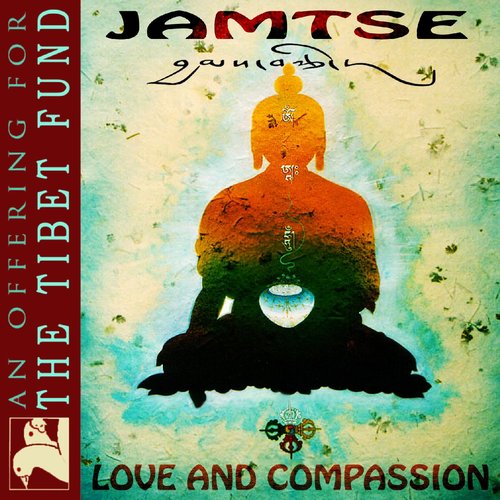 Jamtse: Love & Compassion (An Offering For The Tibet Fund)