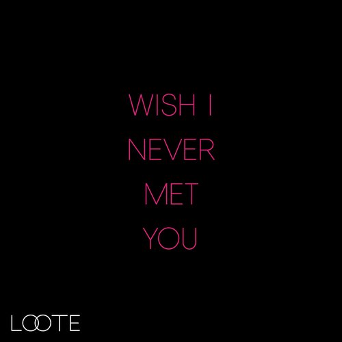 Wish I Never Met You