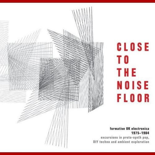 Close to the Noise Floor: Formative UK Electronica 1975-1984