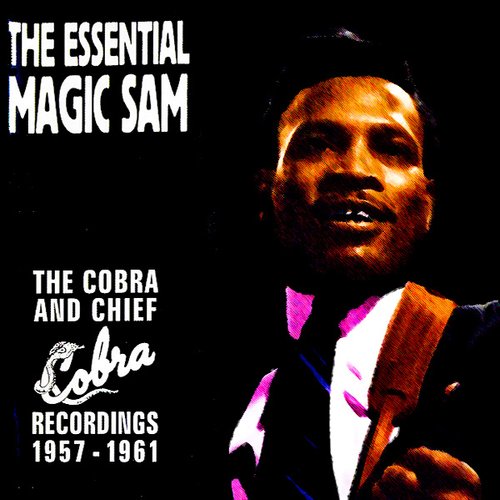The Essential Magic Sam - The Cobra and Chief Recordings 1957-1961