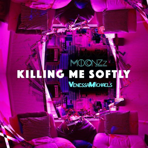 Killing Me Softly (VenessaMichaels X MOONZz REDO)