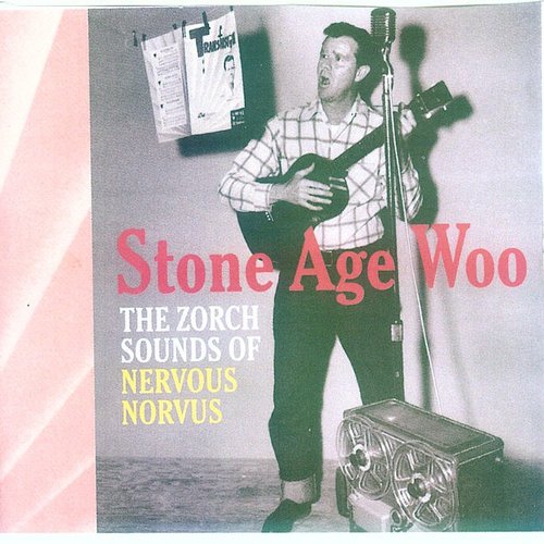 Stone Age Woo: The Zorch Sounds Of Nervous Norvus