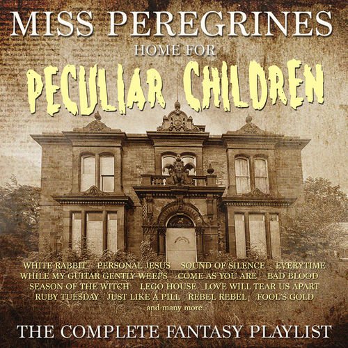 Miss Peregrine's Home For Peculiar Children - The Complete Playlist