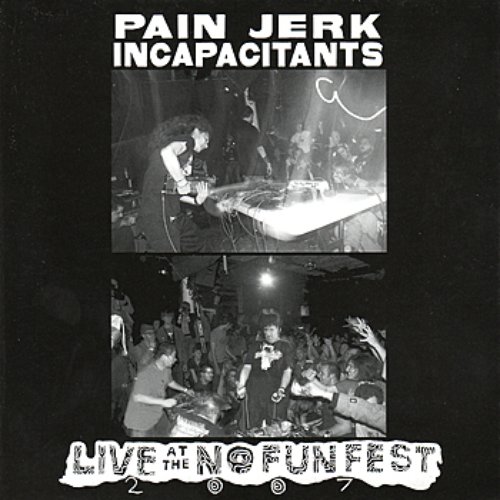 Pain Jerk / Incapacitants: Live at No Fun Fest 2007