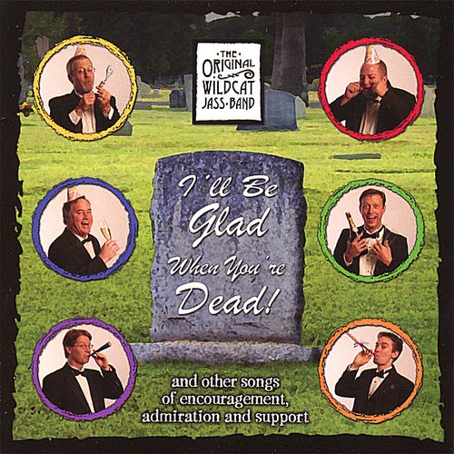 I'll Be Glad When You're Dead