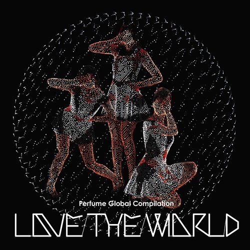 Perfume Global Compilation "LOVE THE WORLD"