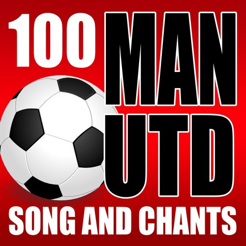 100 Manchester United Songs and Chants