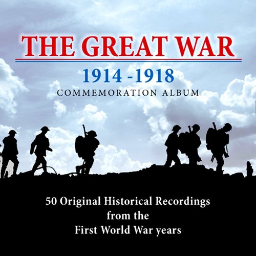 The Great War: 50 Original Historical Recordings From The First World War Years 1914 - 1918