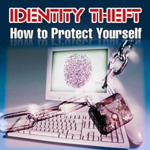 Identity Theft - How to Protect Yourself from ID Theft